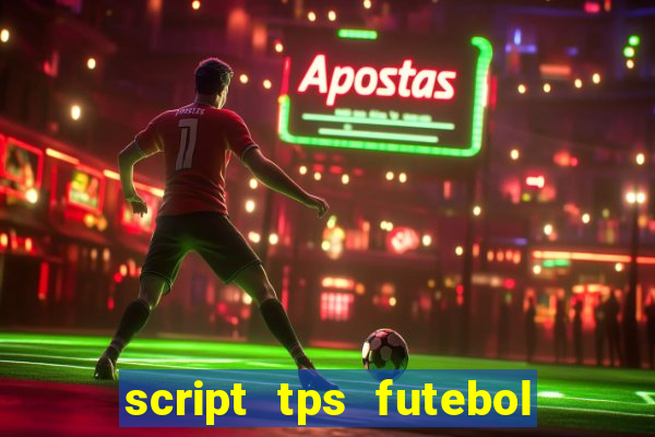 script tps futebol de rua